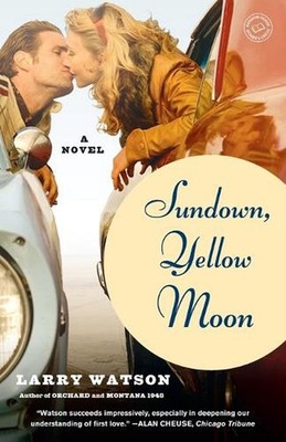 Sundown, Yellow Moon: A Novel by Larry Watson (English) Paperback Book
