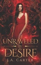 Unraveled by Desire, J A Carter,  Paperback