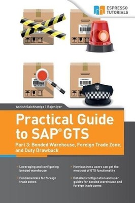 Practical Guide to SAP GTS: Part 3: Bonded Warehouse, Foreign Trade Zone, and Du