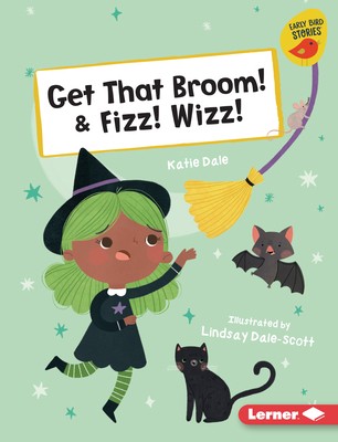 Get That Broom! & Fizz! Wizz! by Dale, Katie