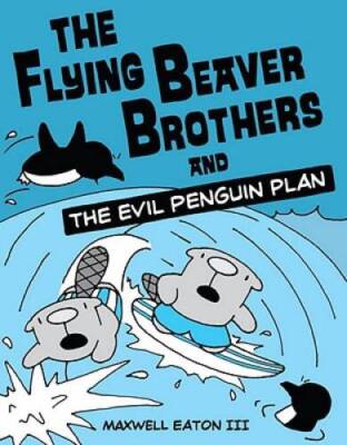 The Flying Beaver Brothers and the Evil Penguin Plan - Paperback - VERY GOOD