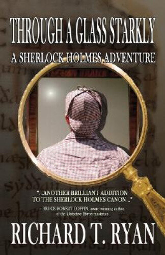 Thumbnail - Through A Glass Starkly: A Sherlock Holmes Adventure By Richard T.