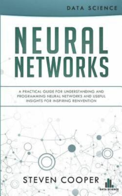 Neural Networks: A Practical Guide for Understanding and Programming Neural...