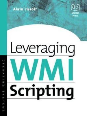 Leveraging Wmi Scripting: Using Windows Management Instrumentation to Solve...