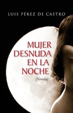Mujer desnuda en la noche by Luis Perez De Castro (Spanish) Paperback Book