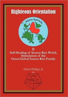Phillips Jr. - Righteous Orientation  Self-Healing of Source-Ken World - X555z
