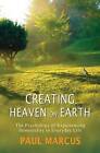 Creating Heaven on Earth: The Psychology of Experiencing Immortality in Everyday Life by Paul R. Marcus (Paperback, 2015)
