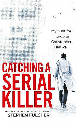 Catching a Serial Killer: My hunt for murderer Christopher Halliwell, subject...
