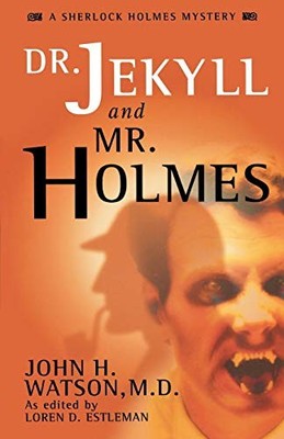 Dr. Jekyll and Mr. Holmes (A Sherlock Holmes Mystery) By Loren D