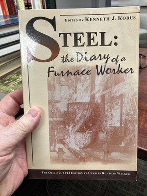 STEEL: THE DIARY OF A FURNANCE WORKER By Charles Rumford Walker & Kenneth