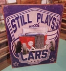 Still Plays With Cars Vintage Tin Metal Sign Poster Hot Rod Garage Man Cave
