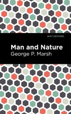 George P. Marsh Man and Nature (Paperback) Mint Editions (The Natural World)