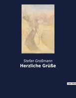 Herzliche GrüßE Ein Spiegel Der Weimarer Gesellschaft Im Wandel Stefan GroßMann