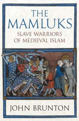 The Mamluks: Slave Warriors of Medieval Islam by John Brunton: New