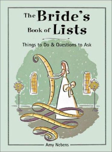 The Bride's Book of Lists : Things to Do and Questions to Ask by Amy M....