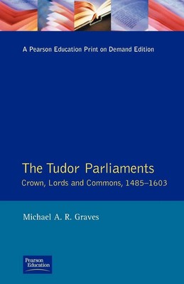 Michael A. R. Graves | Tudor Parliaments,The Crown,Lords and Commons,1485-1603