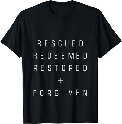 Christian T-Shirt - Rescued, Redeemed, Restored, Forgiven T-Shirt