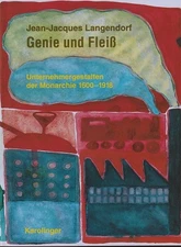 Genius And Diligence. Entrepreneurial figures of the monarchy 1600-1918. Langendorf, Jean