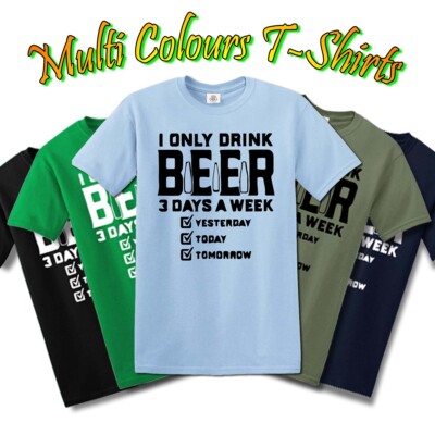 T-Shirt DRINK BEER 3 DAYS A WEEK PRINT/ lustiger Witz Tee