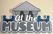 Museum At the Museum Scrapbook Die Cut Title    