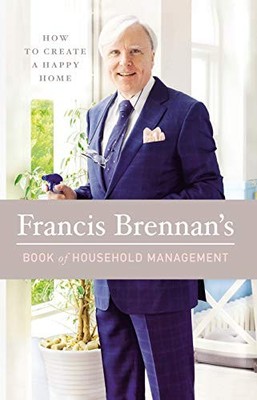 Francis Brennan's Book of Household Management: How to Create a 