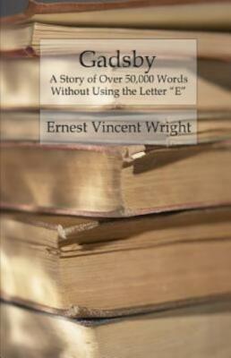 Gadsby: A Story Of Over 50,000 Words Without Using The Letter E