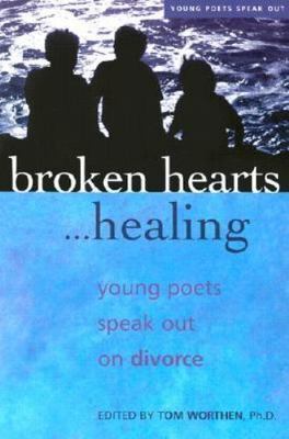Broken Hearts... Healing : Young Poets Speak Out on Divorce (2001, Trade...