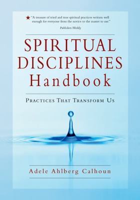 Spiritual Disciplines Handbook: Practices That Transform Us, Calhoun, Adele Ahlb