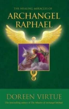 The Healing Miracles of Archangel Raphael - Paperback By Virtue, Doreen - GOOD