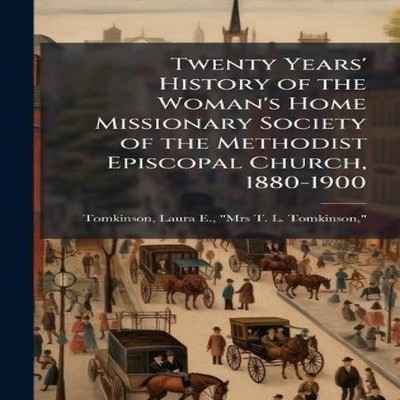 Twenty Years' History of the Woman's Home Missionary Society of t