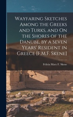 Skene - Wayfaring Sketches Among the Greeks and Turks and On the Shor - X555z