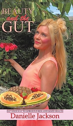 Beauty and the Gut:Eat Your Way to Gorgeous Skin and Good Health