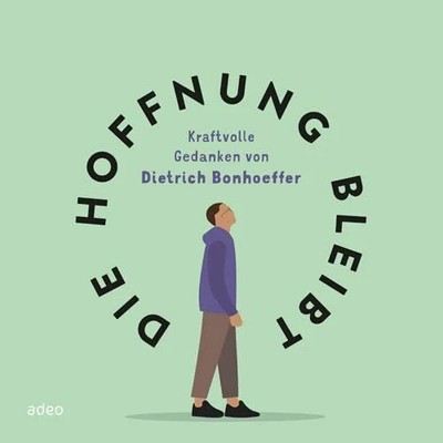 Die Hoffnung bleibt: Kraftvolle Gedanken von Dietrich Bonhoeffer Buch Adeo