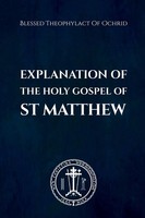 Blessed Theophylact Of Ochrid (U. A.) | The Explanation Of The Holy Gospel Of...
