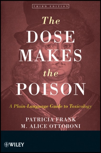 The Dose Makes the Poison A Plain–Language Guide to Toxicology Frank Ottoboni