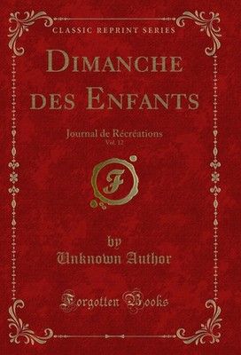 Dimanche des Enfants, Vol. 12: Journal de Récréations (Classic Reprint)