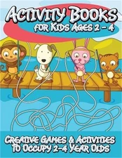 Activity Books for Kids 2 - 4 (Creative Games & Activities to Occupy 2-4 Year Ol