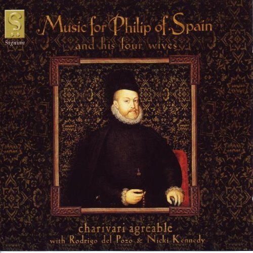 Music for Philip of Spain and His Wives (Charivari Agreable) (CD) Album