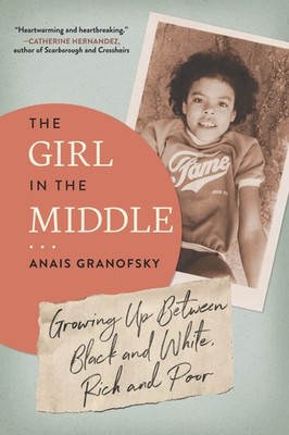 Girl in the Middle : Growing up Between Black and White, Rich and Poor by...