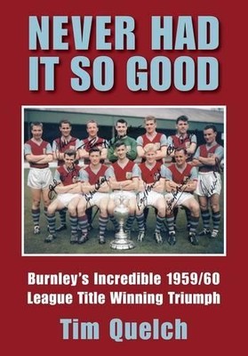 Never Had It So Good: Burnley's Incredible 1959/60 Le... by Tim Quelch Paperback