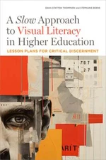 A Slow Approach to Visual Literacy in Higher Education: Lesson Plans for: New