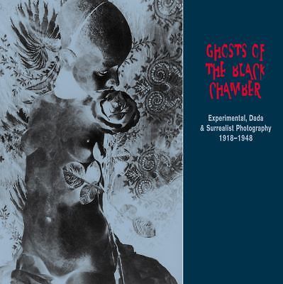 Ghosts of the Black Chamber : Experimental, Dada and Surrealist P
