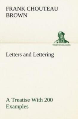 Letters And Lettering A Treatise With 200 Examples