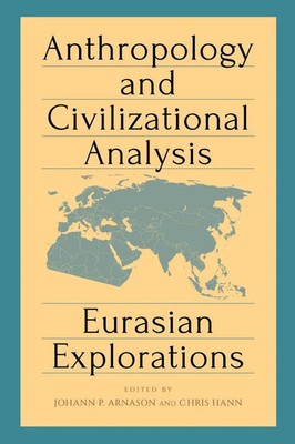 Anthropology and Civilizational Analysis Eurasian Explorations Árnason (u. a.)