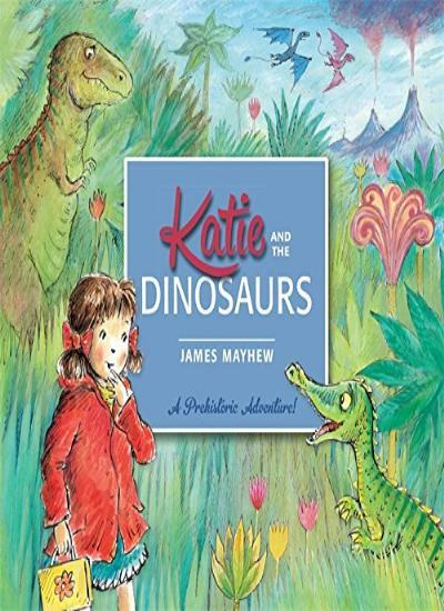 Katie and the Dinosaurs By James Mayhew. 9781408331910