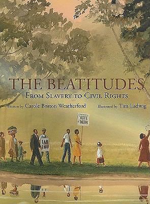 The Beatitudes : From Slavery to Civil Rights by Carole Boston Weatherford...
