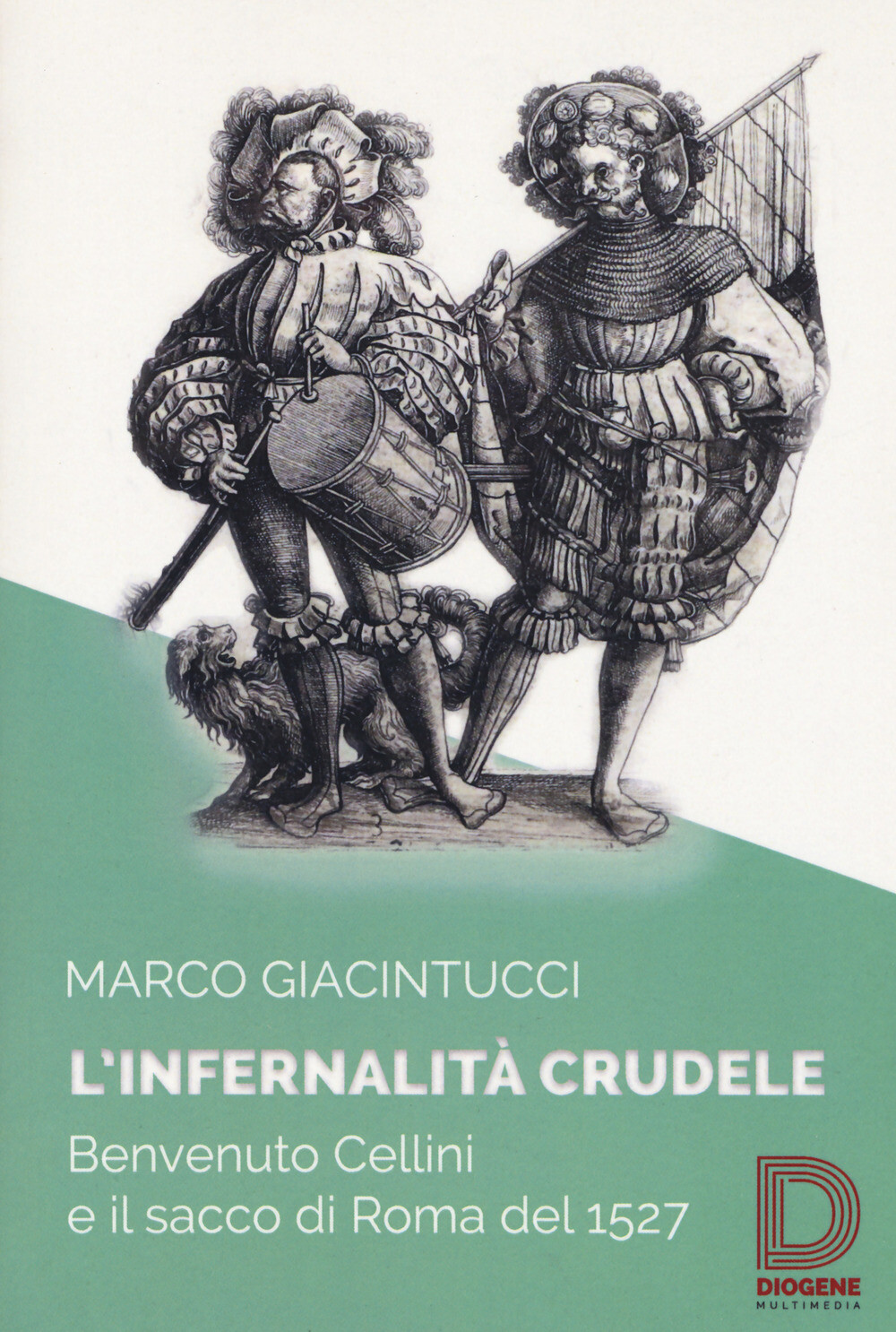 L'infernalità crudele. Benvenuto Cellini e il sacco di Roma del 1527 - Gia...