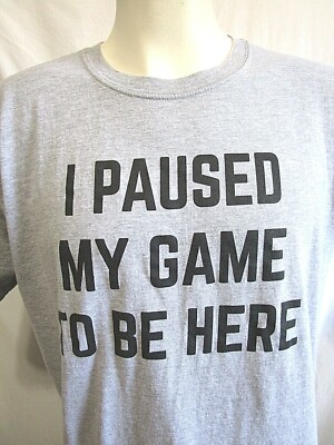 EUC!! ''I Paused My Game To Be Here'' Funny Gamer Heather Gray T Shirt Men Sz XL