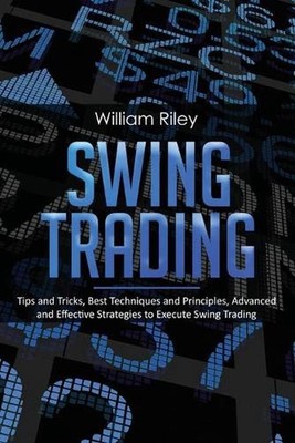 Swing Trading: Tips and Tricks, Best Techniques and Principles, Advanced and Eff