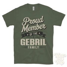 PROUD MEMBER OF THE GEBRIL FAMILY T-SHIRT surname last name heritage ancestry